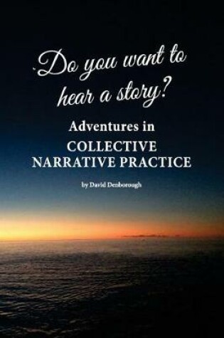 Cover of Do you want to hear a story? Adventures in collective narrative practice