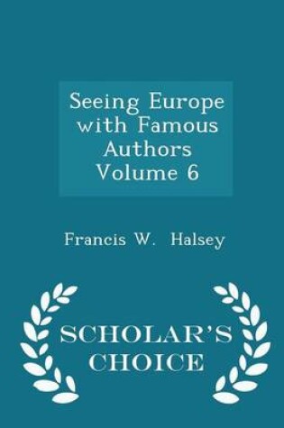 Cover of Seeing Europe with Famous Authors Volume 6 - Scholar's Choice Edition