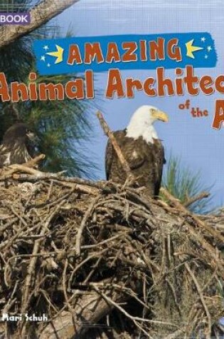 Cover of Amazing Animal Architects of the Air: a 4D Book (Amazing Animal Architects)