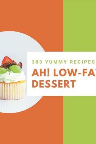 Cover of Ah! 303 Yummy Low-Fat Dessert Recipes