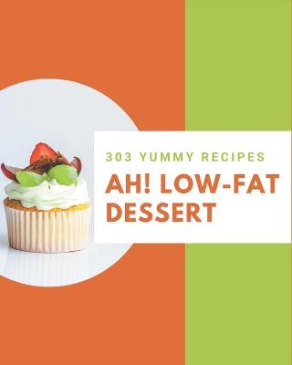 Book cover for Ah! 303 Yummy Low-Fat Dessert Recipes