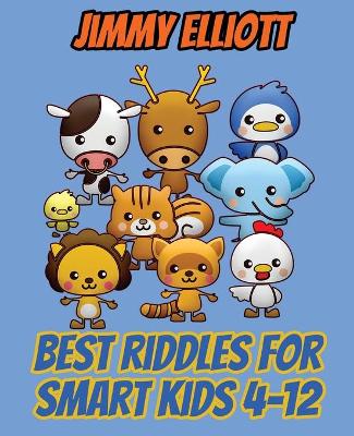 Book cover for Best Riddles for Smart Kids 4-12 - Difficult Riddles for Smart Kids - Riddles And Brain Teasers Families Will Adore