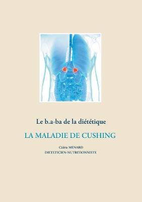 Book cover for Le b.a-ba de la diététique pour la maladie de Cushing