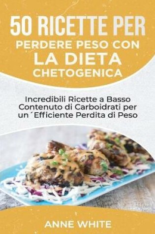 Cover of 50 Ricette per Perdere Peso con la Dieta Chetogenica