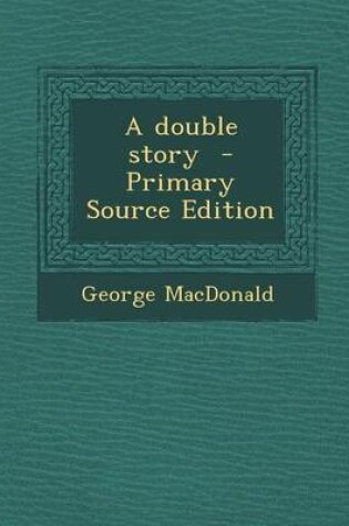 Cover of A Double Story - Primary Source Edition