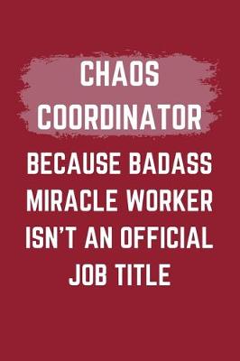 Book cover for Chaos Coordinator Because Badass Miracle Worker Isn't An Official Job Title