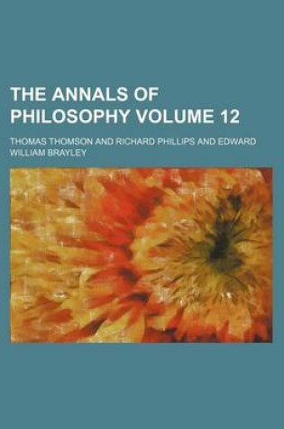 Cover of The Annals of Philosophy Volume 12
