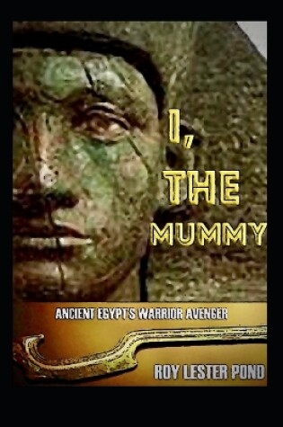 Cover of I, THE MUMMY Ancient Egypt's Warrior Avenger