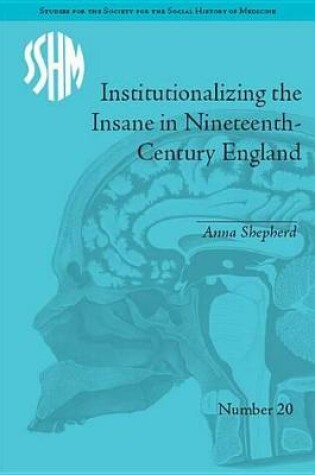 Cover of Institutionalizing the Insane in Nineteenth-Century England