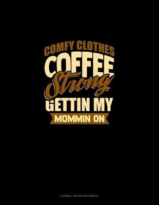 Cover of Comfy Clothes Coffee Strong Gettin' My Mommin' On