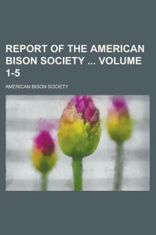 Cover of Report of the American Bison Society Volume 1-5