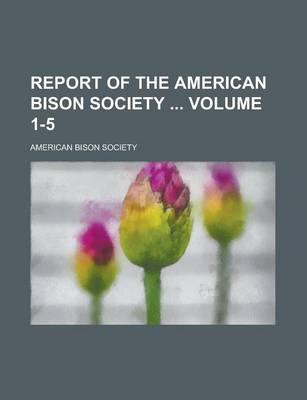 Book cover for Report of the American Bison Society Volume 1-5