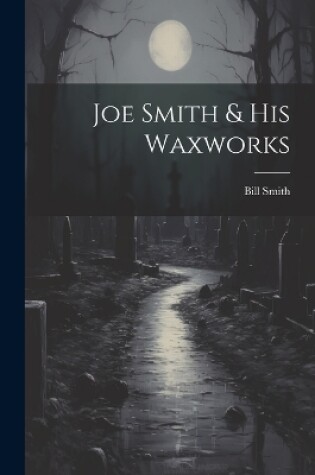 Cover of Joe Smith & His Waxworks