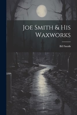 Book cover for Joe Smith & His Waxworks
