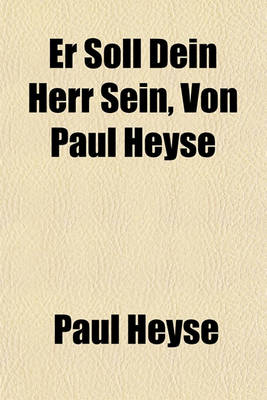 Book cover for Er Soll Dein Herr Sein, Von Paul Heyse