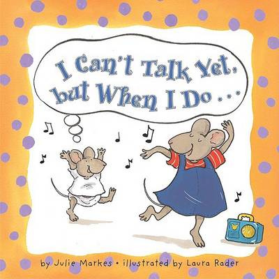 Book cover for I Can't Talk Yet, But When I Do...