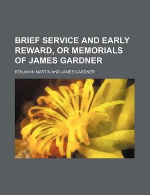 Book cover for Brief Service and Early Reward, or Memorials of James Gardner