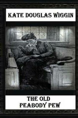 Cover of The Old Peabody Pew (1907) by Kate Douglas Wiggin