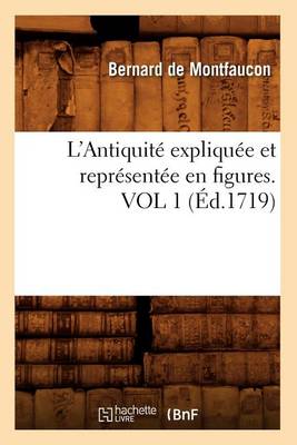 Cover of L'Antiquite Expliquee Et Representee En Figures. Vol 1 (Ed.1719)