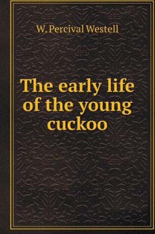 Cover of The early life of the young cuckoo