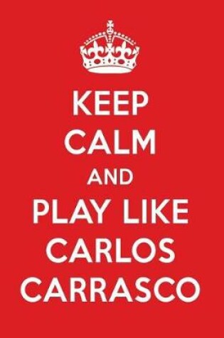 Cover of Keep Calm and Play Like Carlos Carrasco