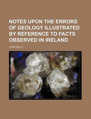 Book cover for Notes Upon the Errors of Geology Illustrated by Reference to Facts Observed in Ireland
