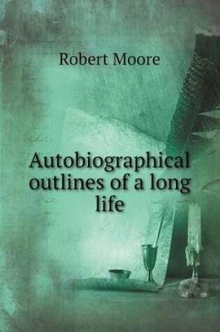 Cover of Autobiographical outlines of a long life