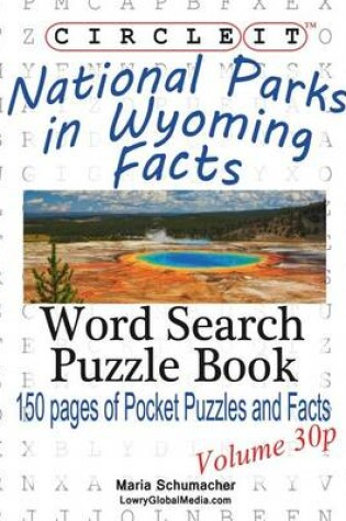 Cover of Circle It, National Parks in Wyoming Facts, Pocket Size, Word Search, Puzzle Book