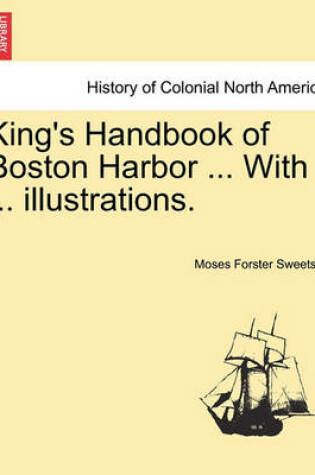 Cover of King's Handbook of Boston Harbor ... with ... Illustrations.