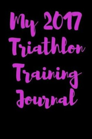 Cover of My 2017 Triathlon Training Journal