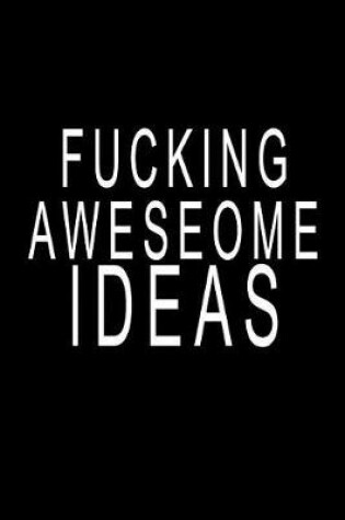 Cover of Fucking Awesome Ideas