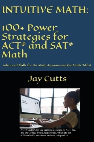 Cover of Intuitive Math - 100+ Power Strategies for ACT(R) and SAT(R) Math