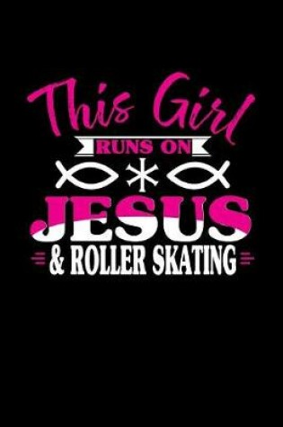 Cover of This Girl Runs on Jesus & Roller Skating