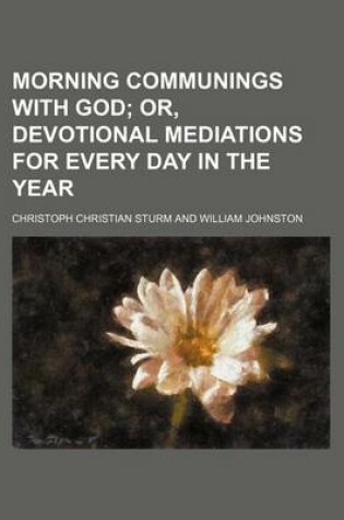 Cover of Morning Communings with God; Or, Devotional Mediations for Every Day in the Year