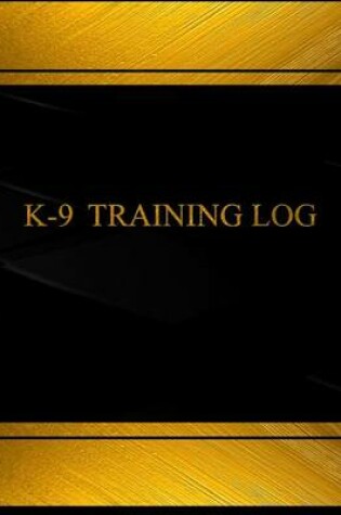 Cover of K-9 Training Log (Log Book, Journal - 125 pgs, 8.5 X 11 inches)