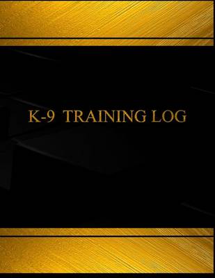 Book cover for K-9 Training Log (Log Book, Journal - 125 pgs, 8.5 X 11 inches)