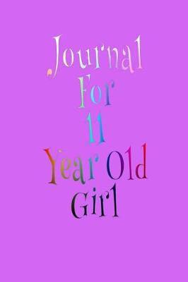 Book cover for Journal For 11 Year Old Girl