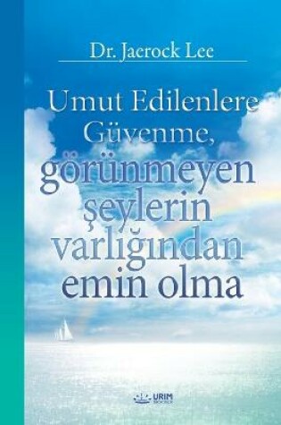 Cover of Umut Edilenlere Guvenme, goerunmeyen şeylerin varlığından emin olma(Turkish)