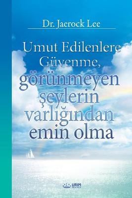 Book cover for Umut Edilenlere Guvenme, goerunmeyen şeylerin varlığından emin olma(Turkish)