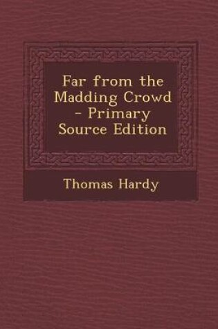 Cover of Far from the Madding Crowd - Primary Source Edition