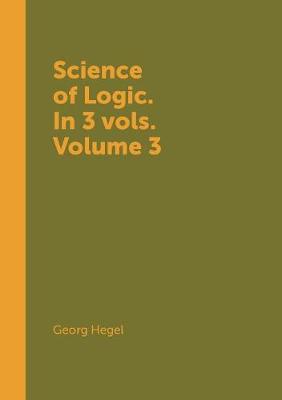 Book cover for Science of Logic. In 3 vols. Volume 3