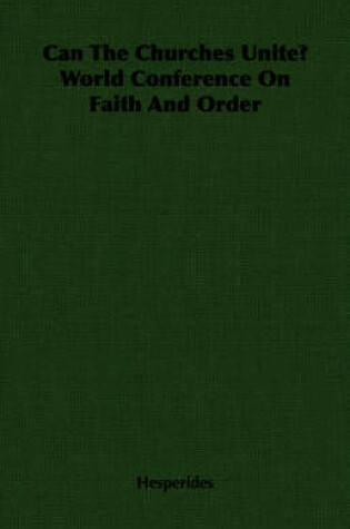 Cover of Can The Churches Unite? World Conference On Faith And Order