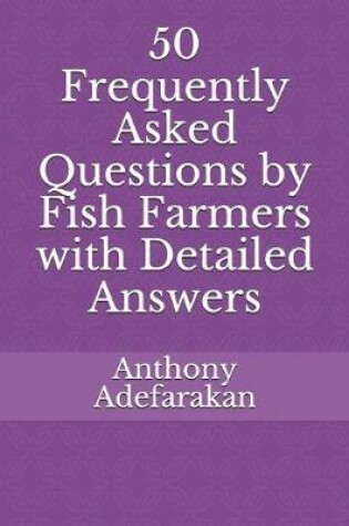 Cover of 50 Frequently Asked Questions by Fish Farmers with Detailed Answers