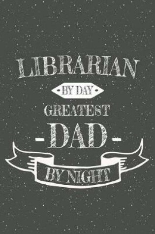 Cover of Librarian By Day Greatest Dad By Night