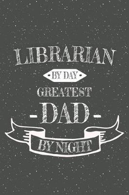 Book cover for Librarian By Day Greatest Dad By Night