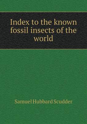 Book cover for Index to the known fossil insects of the world