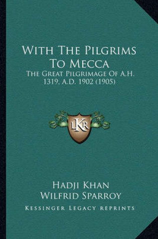 Cover of With the Pilgrims to Mecca with the Pilgrims to Mecca