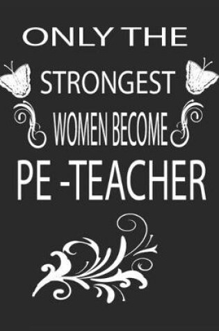 Cover of Only the Strongest Women Become Pe Teacher