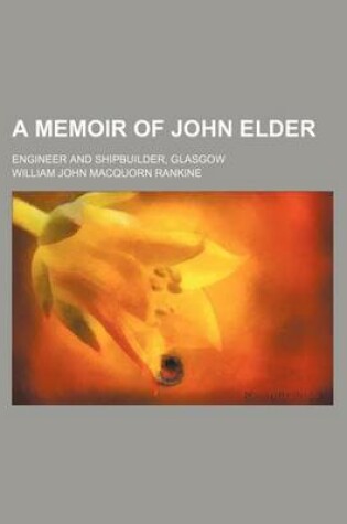 Cover of A Memoir of John Elder; Engineer and Shipbuilder, Glasgow