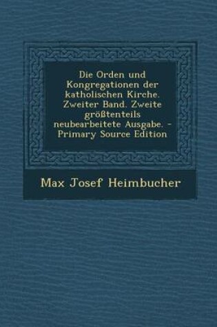 Cover of Die Orden Und Kongregationen Der Katholischen Kirche. Zweiter Band. Zweite Grosstenteils Neubearbeitete Ausgabe.